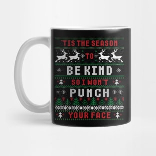 'TIS THE SEASON TO BE KIND SO I WON'T PUNCH YOUR FACE Mug